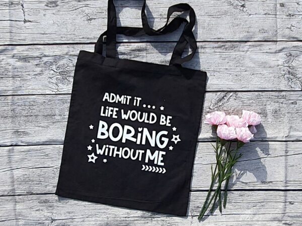 Tasche / Beutel - admit it... life would be boring without me