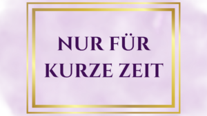 Nur für kurze Zeit